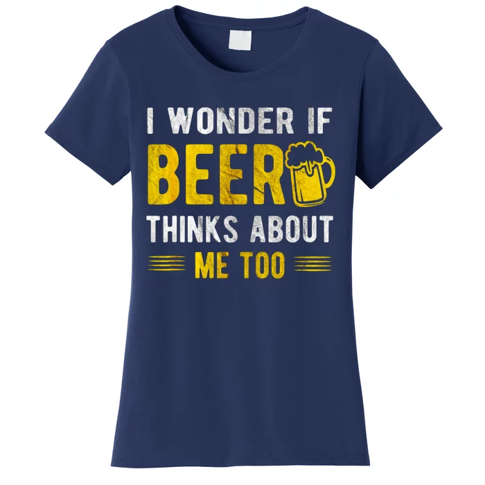 I Wonder If Beer Thinks About Me Too Women's T-Shirt