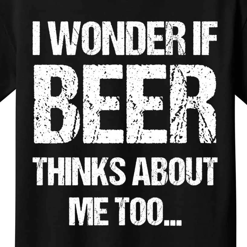 I Wonder If Beer Thinks About Me Too Kids T-Shirt