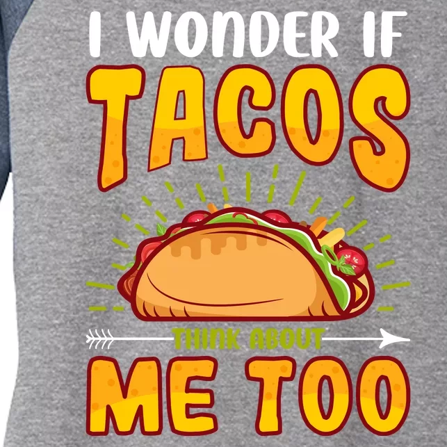 I Wonder If Tacos Think About Me Too Food Lover Women's Tri-Blend 3/4-Sleeve Raglan Shirt