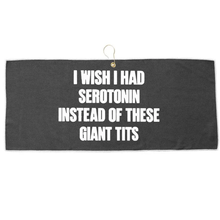 I Wish I Had Serotonin Instead Of These Giant Tits Large Microfiber Waffle Golf Towel