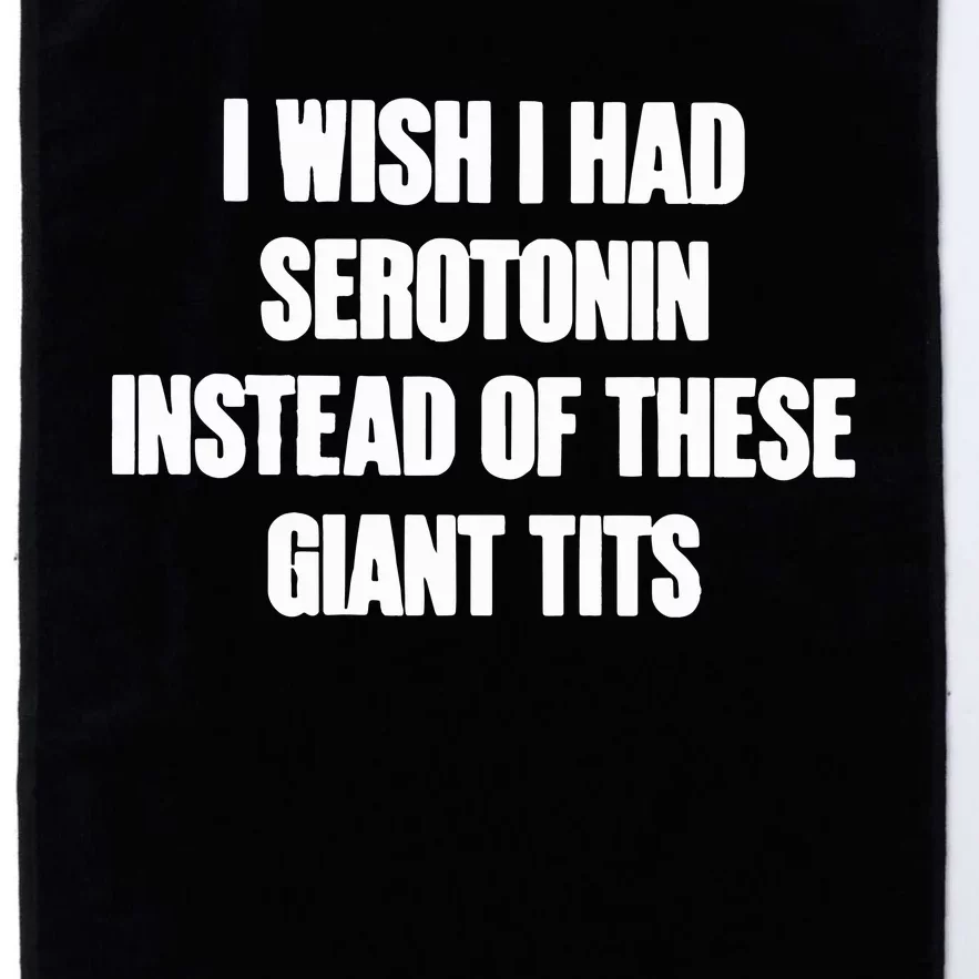 I Wish I Had Serotonin Instead Of These Giant Tits Platinum Collection Golf Towel