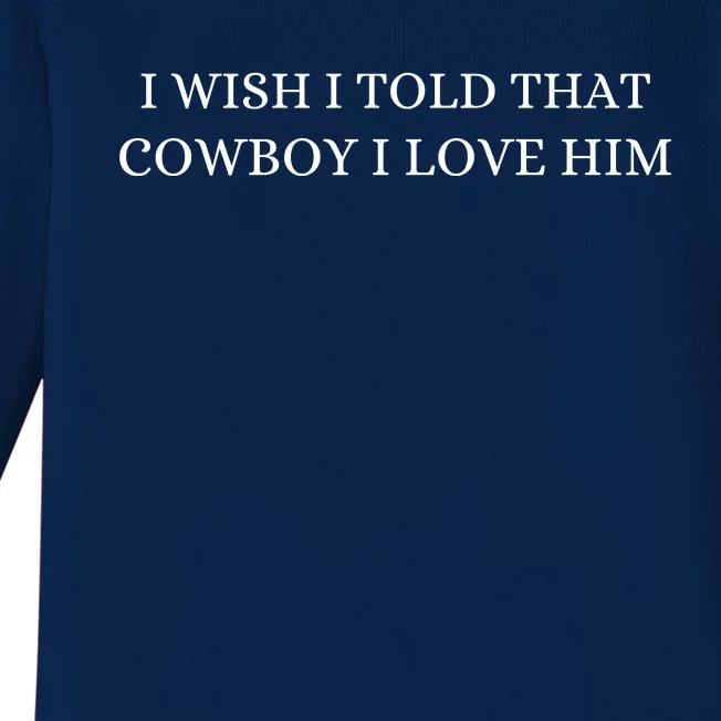 I Wish I Told That Cowboy I Love Him Baby Long Sleeve Bodysuit