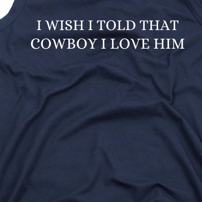 I Wish I Told That Cowboy I Love Him Tank Top