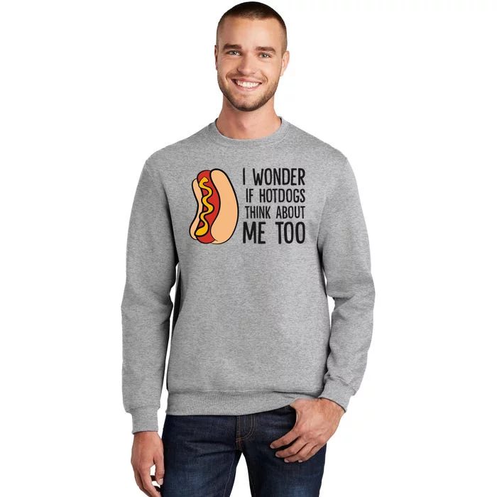 I Wonder If Hotdogs Think About Me Too Funny Hot Dog Tall Sweatshirt