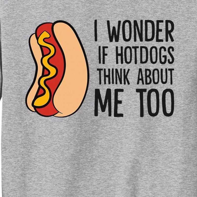 I Wonder If Hotdogs Think About Me Too Funny Hot Dog Tall Sweatshirt