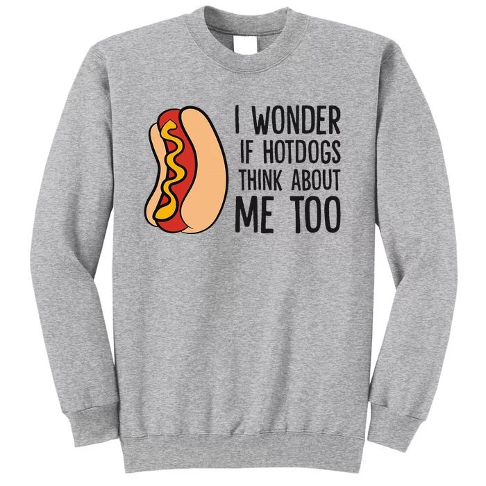 I Wonder If Hotdogs Think About Me Too Funny Hot Dog Tall Sweatshirt