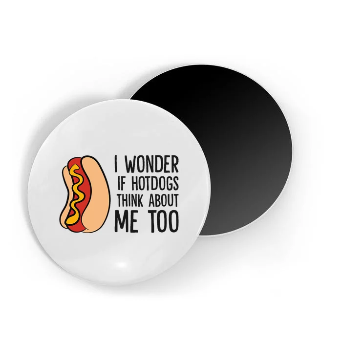 I Wonder If Hotdogs Think About Me Too Funny Hot Dog Magnet