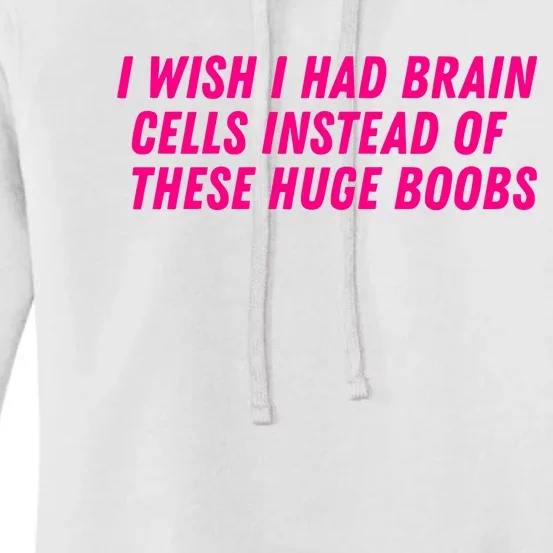 I Wish I Had Brain Cells Instead Of These Huge Boobs Women's Pullover Hoodie