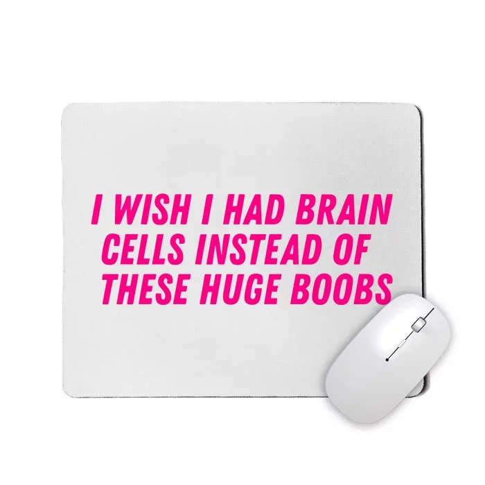 I Wish I Had Brain Cells Instead Of These Huge Boobs Mousepad