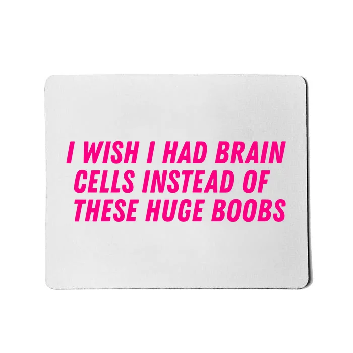 I Wish I Had Brain Cells Instead Of These Huge Boobs Mousepad