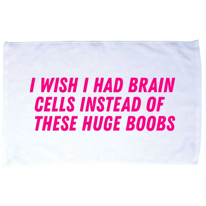 I Wish I Had Brain Cells Instead Of These Huge Boobs Microfiber Hand Towel