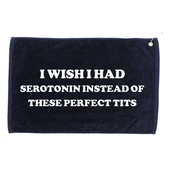 I Wish I Had Serotonin Instead Of These Perfect Tits Grommeted Golf Towel