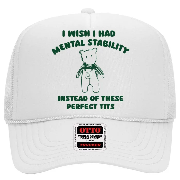 I Wish I Had Mental Stability High Crown Mesh Trucker Hat