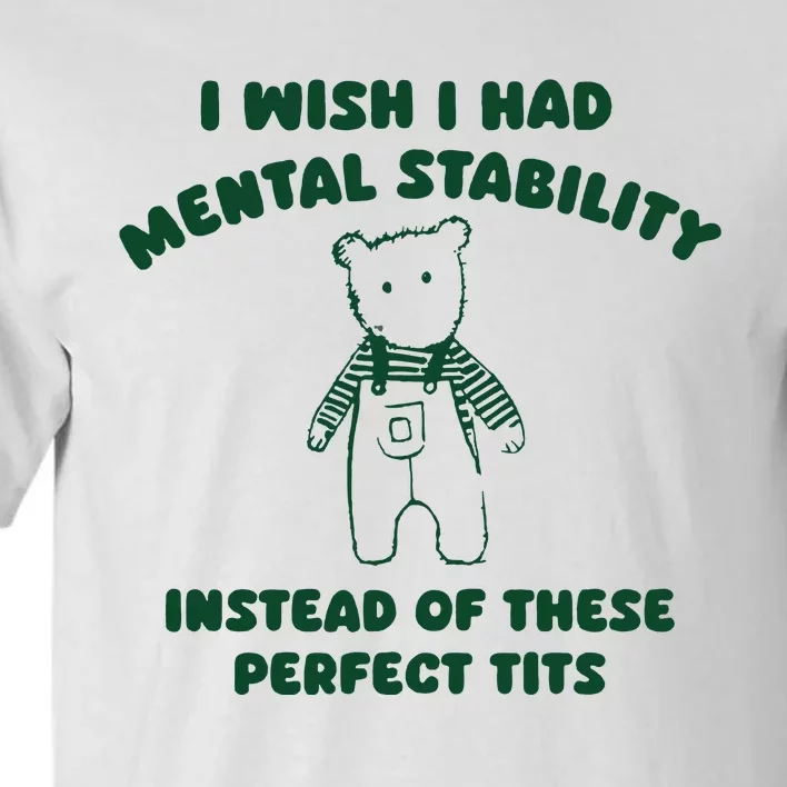 I Wish I Had Mental Stability Tall T-Shirt