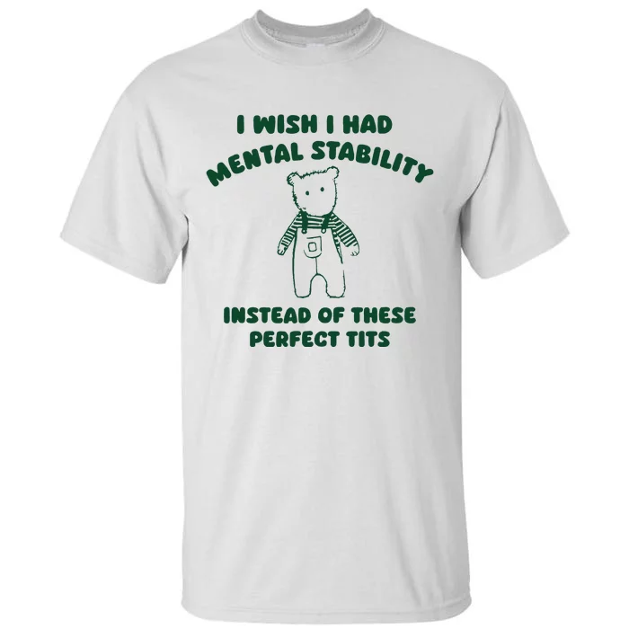 I Wish I Had Mental Stability Tall T-Shirt