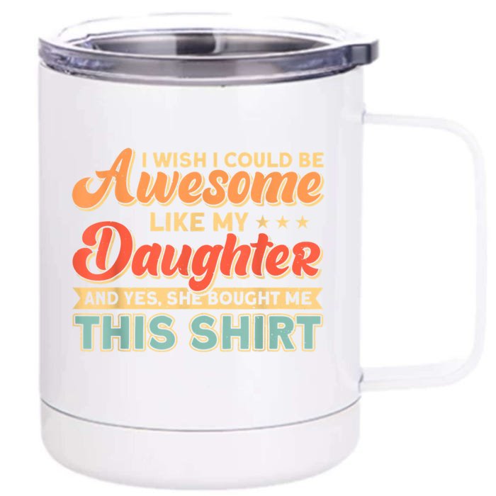 I Wish I Could Be Awesome Like My Daughter Father Dad Great Gift Front & Back 12oz Stainless Steel Tumbler Cup