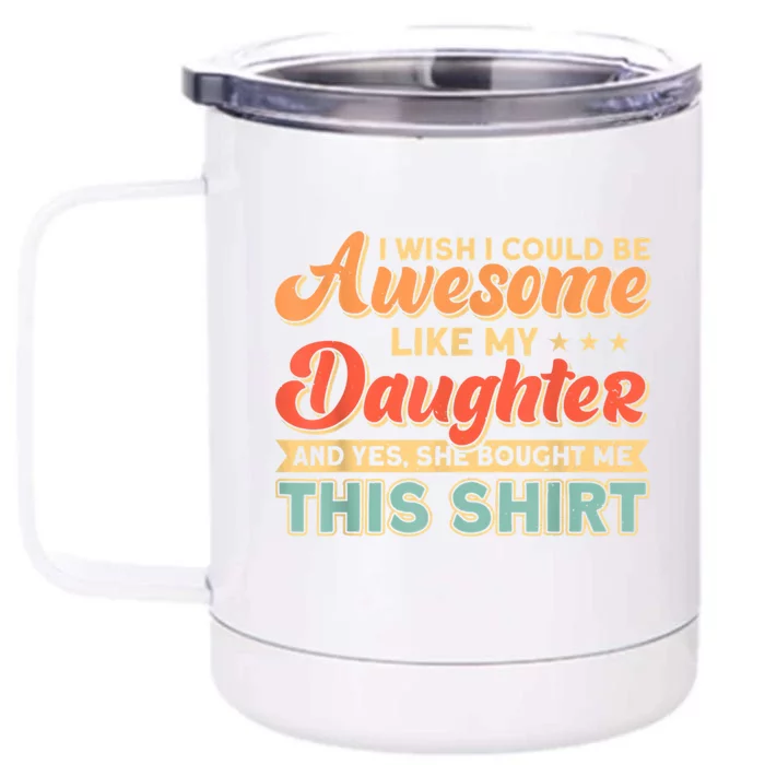 I Wish I Could Be Awesome Like My Daughter Father Dad Great Gift Front & Back 12oz Stainless Steel Tumbler Cup