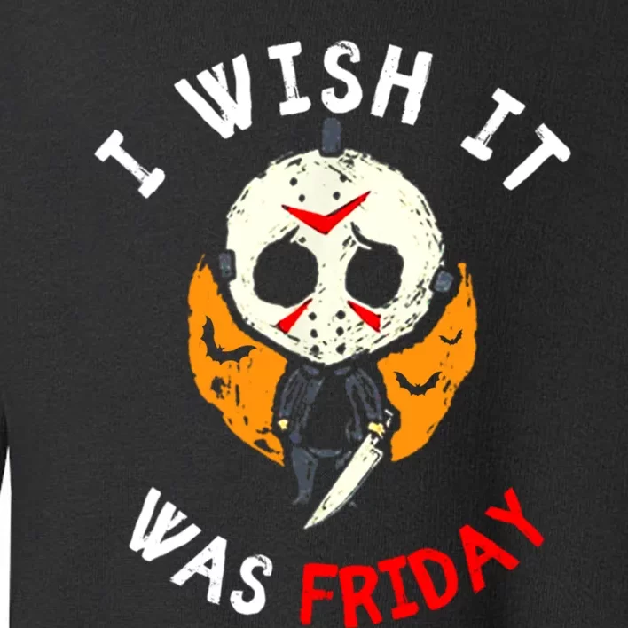 I Wish It Was Friday Funny Scary Friday Halloween Movie Toddler Sweatshirt