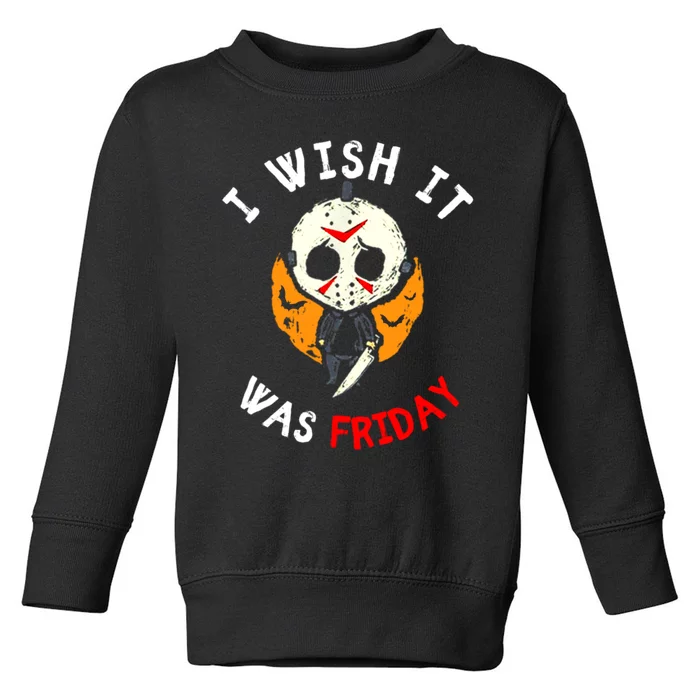 I Wish It Was Friday Funny Scary Friday Halloween Movie Toddler Sweatshirt