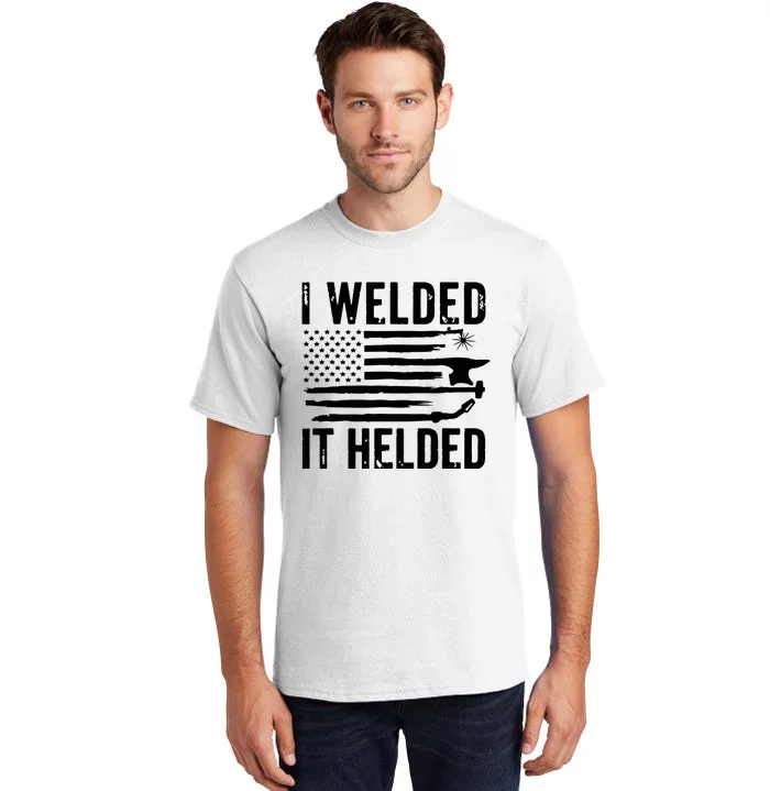 I Welded It Helded Funny Welder American Flag Welding Dad Tall T-Shirt