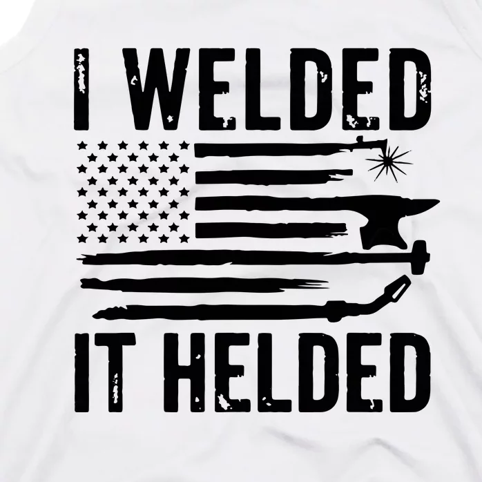 I Welded It Helded Funny Welder American Flag Welding Dad Tank Top