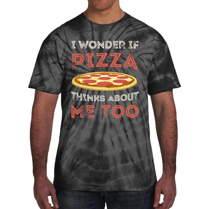 I Wonder If Pizza Thinks About Me Too Funny Dough Crust Tie-Dye T-Shirt