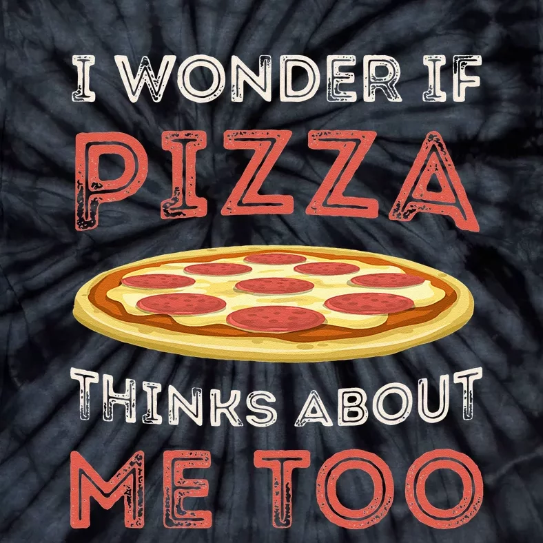 I Wonder If Pizza Thinks About Me Too Funny Dough Crust Tie-Dye T-Shirt