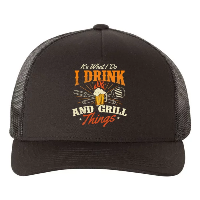 ItS What I Do I Drink And Grill Things Bbq Lover Grill Yupoong Adult 5-Panel Trucker Hat