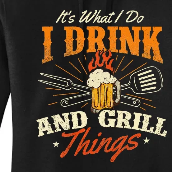 ItS What I Do I Drink And Grill Things Bbq Lover Grill Women's Pullover Hoodie