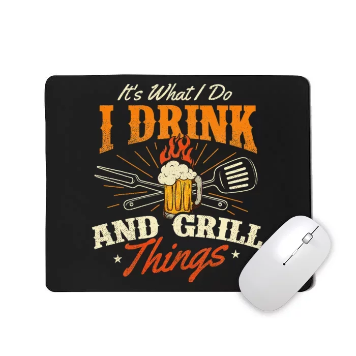 ItS What I Do I Drink And Grill Things Bbq Lover Grill Mousepad