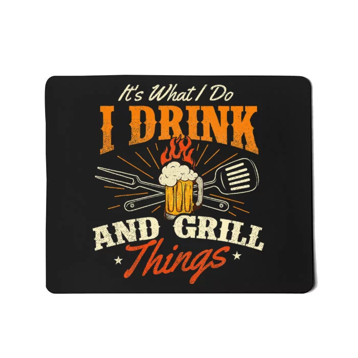 ItS What I Do I Drink And Grill Things Bbq Lover Grill Mousepad