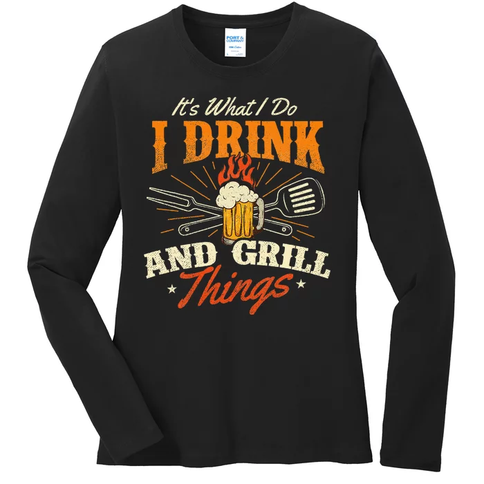 ItS What I Do I Drink And Grill Things Bbq Lover Grill Ladies Long Sleeve Shirt