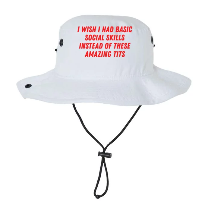 I Wish I Had Basic Social Skills Instead Of These Amazing Tits Legacy Cool Fit Booney Bucket Hat