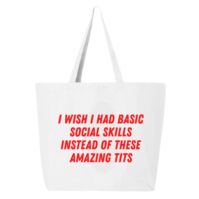 I Wish I Had Basic Social Skills Instead Of These Amazing Tits 25L Jumbo Tote