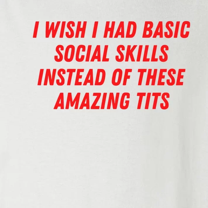 I Wish I Had Basic Social Skills Instead Of These Amazing Tits Toddler Long Sleeve Shirt