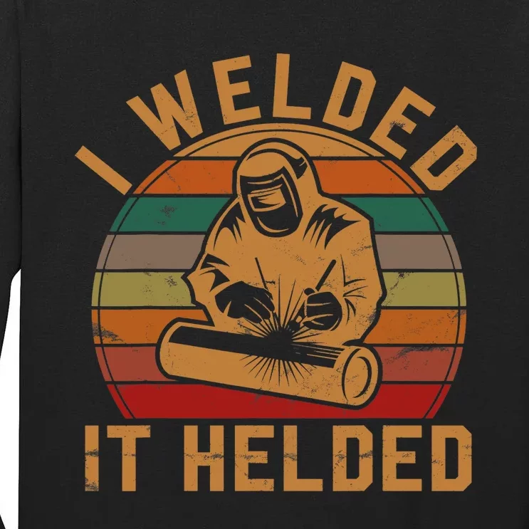 I Welded It Helded Welder Gift Fun Retro Welding Silhouette Tall Long Sleeve T-Shirt