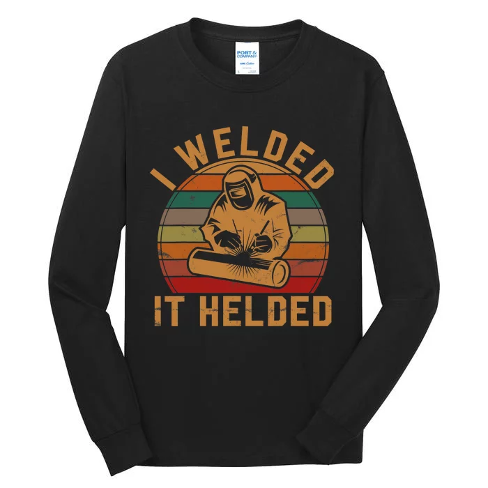 I Welded It Helded Welder Gift Fun Retro Welding Silhouette Tall Long Sleeve T-Shirt