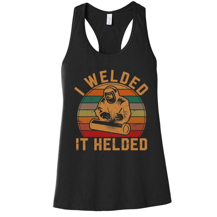 I Welded It Helded Welder Gift Fun Retro Welding Silhouette Women's Racerback Tank