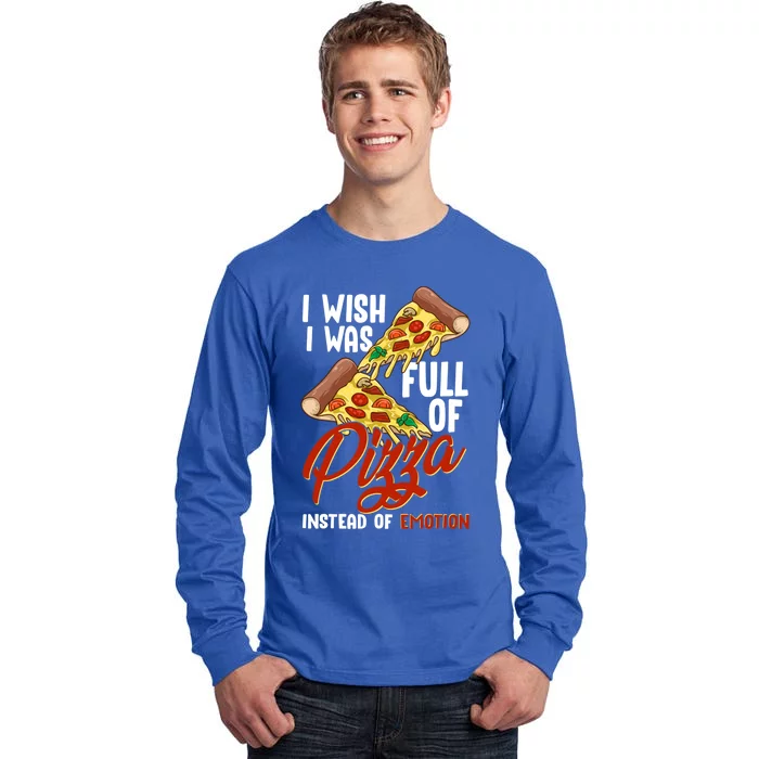 I Wish I Was Full Of Pizza Instead Of Emotion Food Humor Cute Gift Tall Long Sleeve T-Shirt