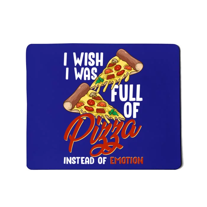 I Wish I Was Full Of Pizza Instead Of Emotion Food Humor Cute Gift Mousepad