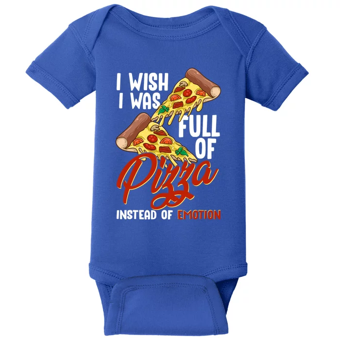 I Wish I Was Full Of Pizza Instead Of Emotion Food Humor Cute Gift Baby Bodysuit