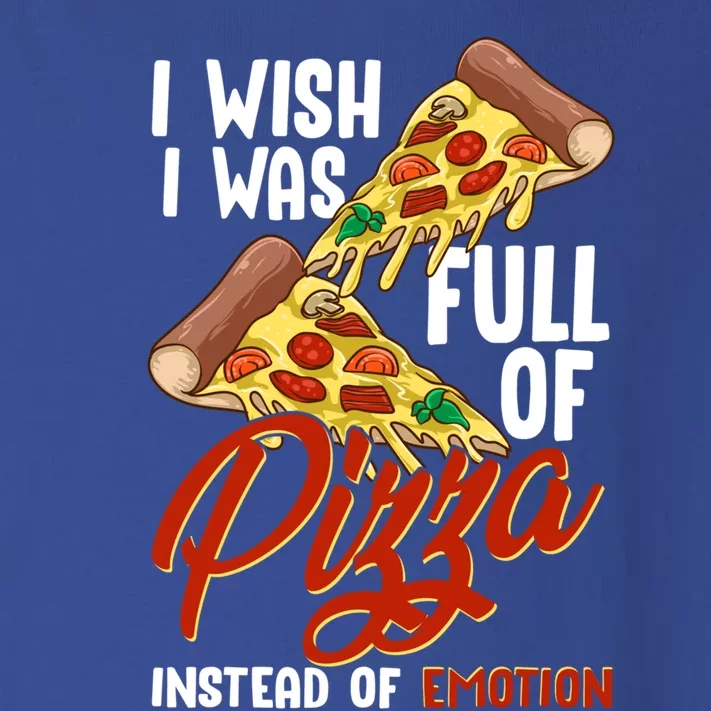 I Wish I Was Full Of Pizza Instead Of Emotion Food Humor Cute Gift Toddler Long Sleeve Shirt