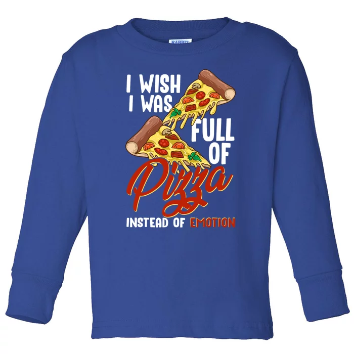 I Wish I Was Full Of Pizza Instead Of Emotion Food Humor Cute Gift Toddler Long Sleeve Shirt