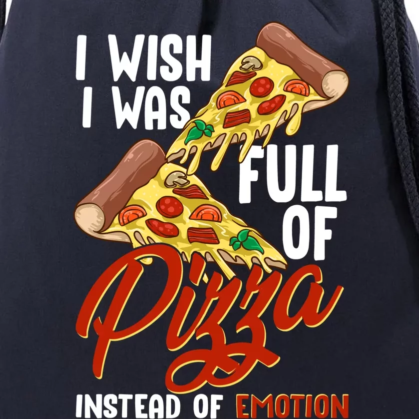 I Wish I Was Full Of Pizza Instead Of Emotion Food Humor Cute Gift Drawstring Bag