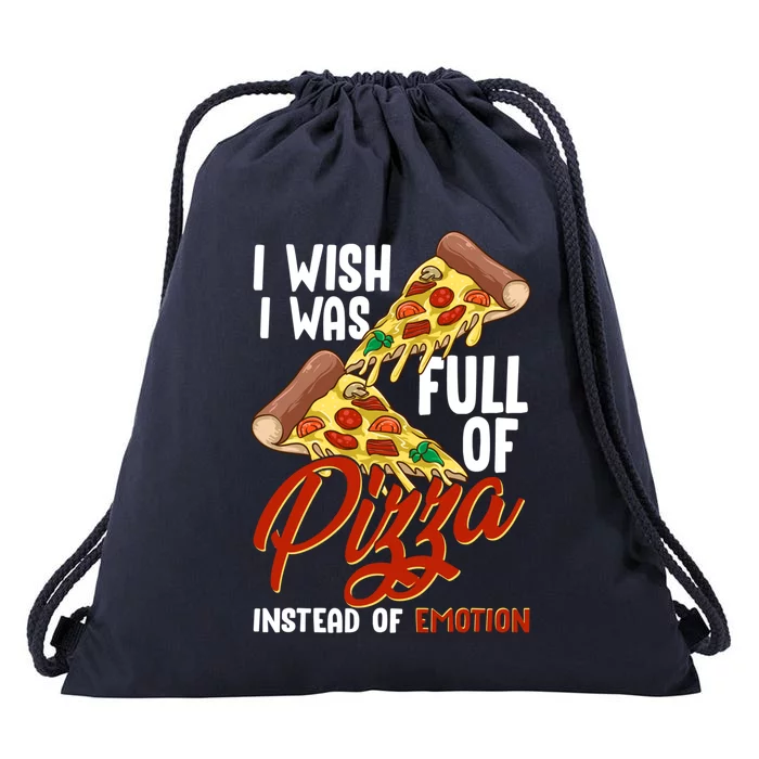 I Wish I Was Full Of Pizza Instead Of Emotion Food Humor Cute Gift Drawstring Bag