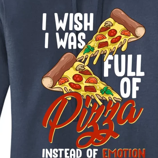 I Wish I Was Full Of Pizza Instead Of Emotion Food Humor Cute Gift Women's Pullover Hoodie