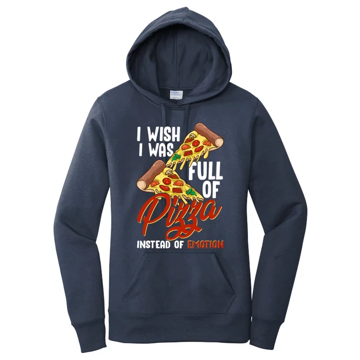 I Wish I Was Full Of Pizza Instead Of Emotion Food Humor Cute Gift Women's Pullover Hoodie