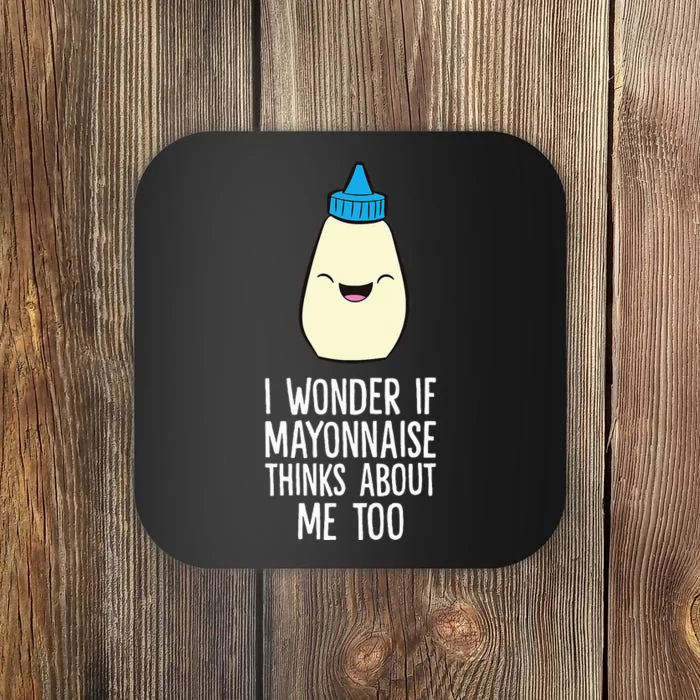 I Wonder If Mayonnaise Thinks About Me Too Funny Mayo Coaster