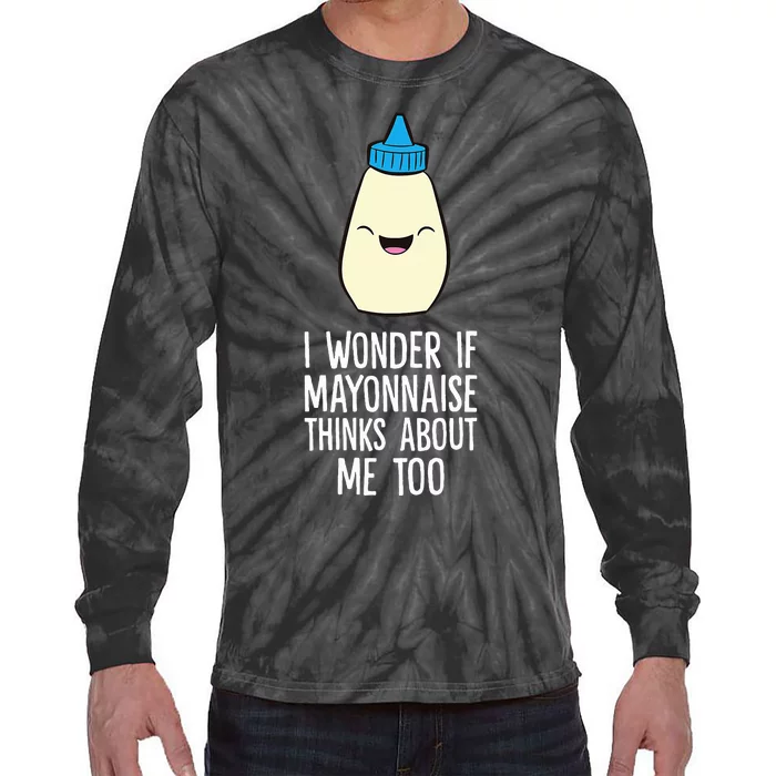 I Wonder If Mayonnaise Thinks About Me Too Funny Mayo Tie-Dye Long Sleeve Shirt