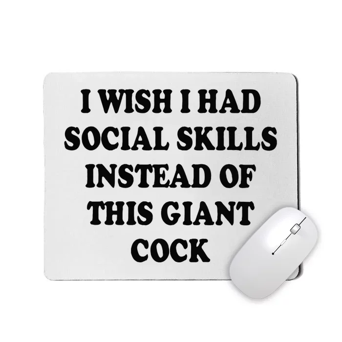 I Wish I Had Social Skills Instead Of This Giant Cock Mousepad